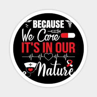 Because we care It's in Our Nature, Typography Nurse T-shirt . Magnet